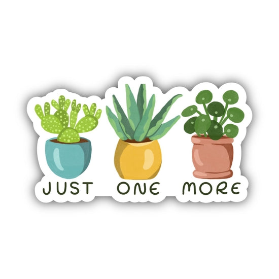 Illustration of three potted plants with the caption "Just One More." The first plant is a cactus in a blue pot, the second is a succulent in a yellow pot, and the third is a pilea plant in a terracotta pot. The image features a white background and has a vinyl, sticker-like appearance. This delightful scene comes from Big Moods' collection and is named the "Just One More Plant Sticker.