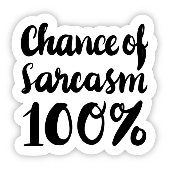 Introducing the Chance of Sarcasm Sticker by Big Moods: a stylish, high-quality vinyl sticker featuring bold, black cursive text on a white background with the message "Chance of Sarcasm 100%". This durable sticker is both waterproof and weatherproof.