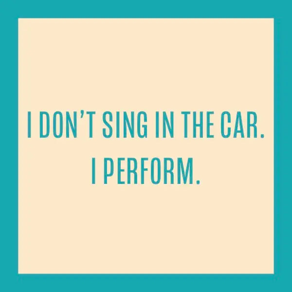 The "I don't sing in the car. I perform." coaster from Drinks On Me features a square design ideal for resin coasters, with a turquoise border and a cream-colored center. The bold, capitalized text matches the turquoise border for a cohesive look. Made in the USA, this product exemplifies top-notch craftsmanship.