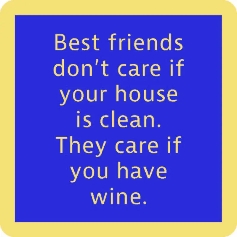 A yellow-bordered image with a blue background features the text: "Best friends don't care if your house is clean. They care if you have wine." Perfect for gifting, these resin coasters from Drinks On Me add charm and come with cork backing for extra durability. The clean house coaster makes a delightful addition to any home.