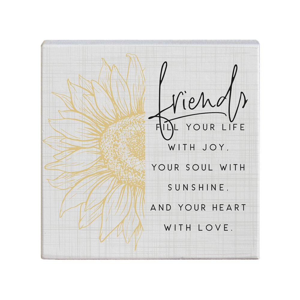 The "Friends Fill" square plaque by SincereSurroundings features a beige background with a yellow sunflower illustration on the left side. The right side displays the message in black cursive and print: "Friends fill your life with joy, your soul with sunshine, and your heart with love." *Handcrafted in the USA*, this piece is perfect for an effortless shelf display.