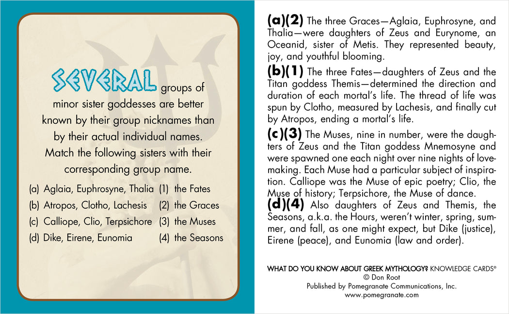 Explore the depths of Greek mythology with Pomegranate's Greek Mythology Knowledge Deck. This educational deck provides insights into lesser-known sister goddesses, featuring groups such as the Fates, Graces, Muses, and Seasons along with their roles and associations. Ideal for enthusiasts of Greek gods and goddesses.