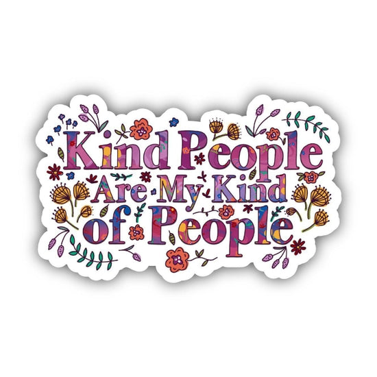 The "Kind People My People Sticker" by Big Moods features the text "Kind People Are My Kind of People" in vibrant, colorful letters. The design is adorned with various small, whimsical flowers and leaves that enhance its cheerful and friendly appearance. Crafted from high-quality vinyl, this decorative sticker is both waterproof and weatherproof.